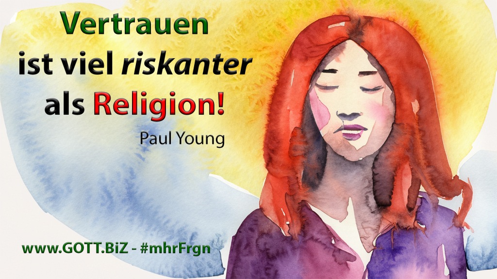 Vertrauen ist viel riskanter als Religion!